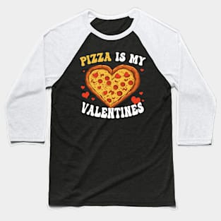 Pizza Is My Valentine Valentines Day Heart Pepperoni Lover Baseball T-Shirt